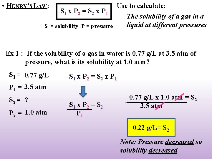  • HENRY’S LAW: Use to calculate: S 1 x P 2 = S