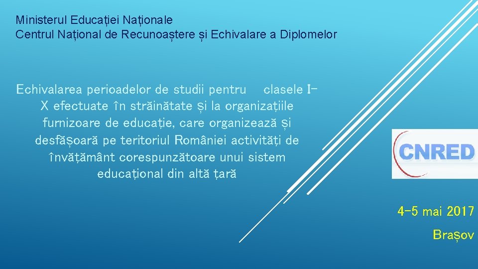 Ministerul Educației Naționale Centrul Național de Recunoaștere și Echivalare a Diplomelor Echivalarea perioadelor de