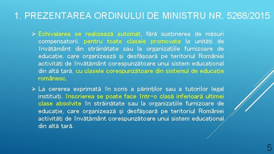 1. PREZENTAREA ORDINULUI DE MINISTRU NR. 5268/2015 Ø Echivalarea se realizează automat, fără susţinerea