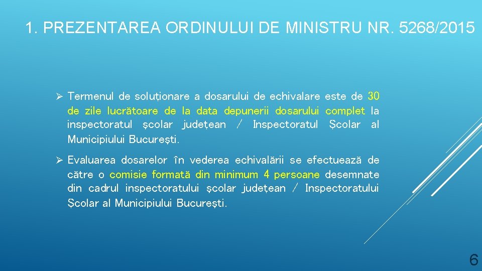 1. PREZENTAREA ORDINULUI DE MINISTRU NR. 5268/2015 Ø Termenul de soluţionare a dosarului de