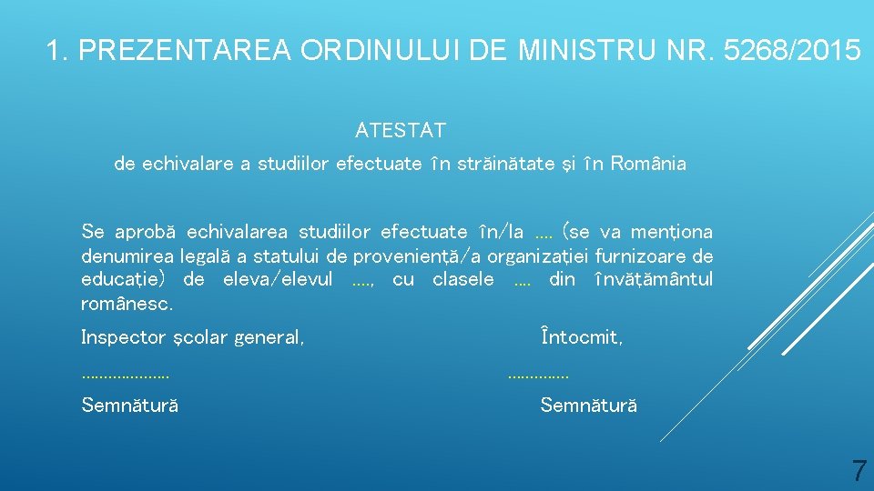 1. PREZENTAREA ORDINULUI DE MINISTRU NR. 5268/2015 ATESTAT de echivalare a studiilor efectuate în