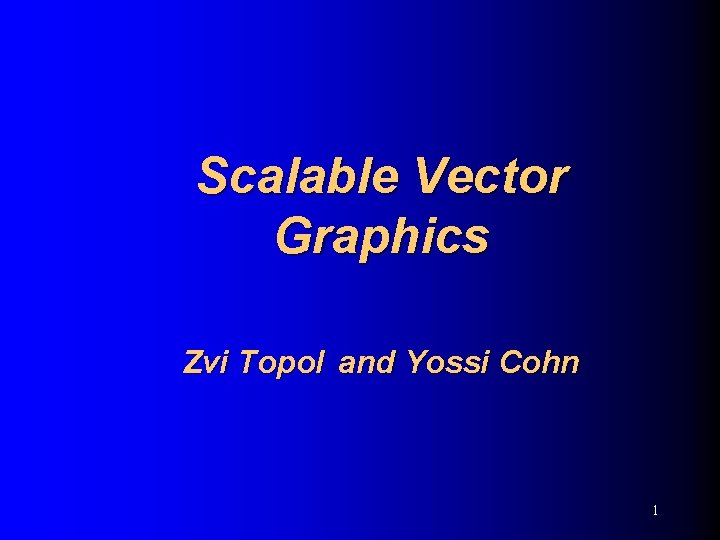 Scalable Vector Graphics Zvi Topol and Yossi Cohn 1 
