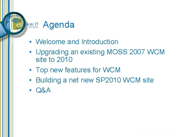 Agenda • Welcome and Introduction • Upgrading an existing MOSS 2007 WCM site to Agenda • Welcome and Introduction • Upgrading an existing MOSS 2007 WCM site to