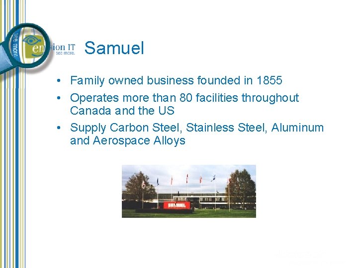 Samuel • Family owned business founded in 1855 • Operates more than 80 facilities Samuel • Family owned business founded in 1855 • Operates more than 80 facilities