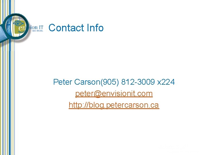 Contact Info Peter Carson(905) 812 -3009 x 224 peter@envisionit. com http: //blog. petercarson. ca Contact Info Peter Carson(905) 812 -3009 x 224 peter@envisionit. com http: //blog. petercarson. ca