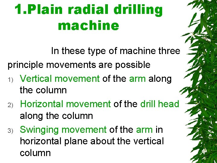 1. Plain radial drilling machine In these type of machine three principle movements are