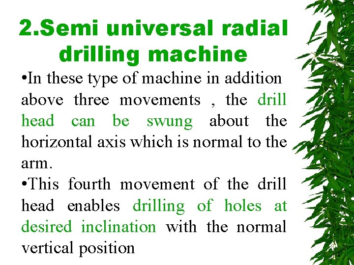 2. Semi universal radial drilling machine • In these type of machine in addition