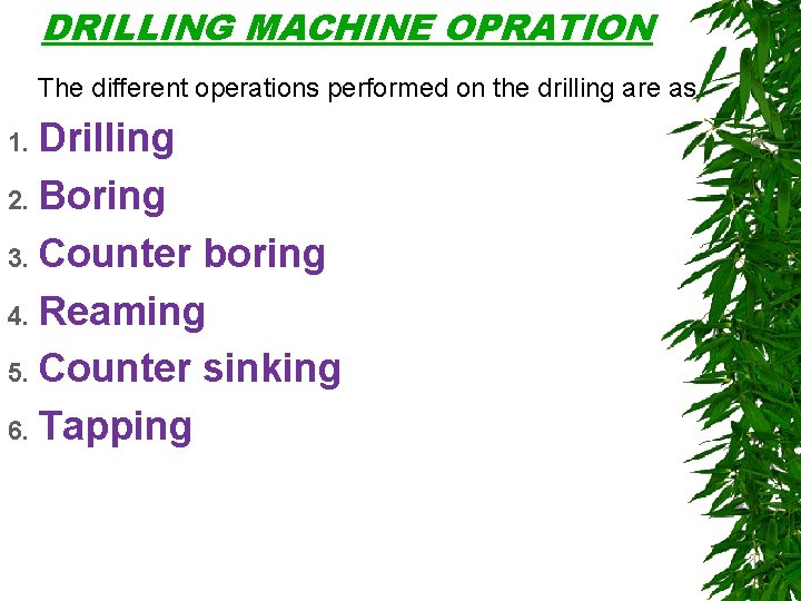 DRILLING MACHINE OPRATION The different operations performed on the drilling are as 1. Drilling
