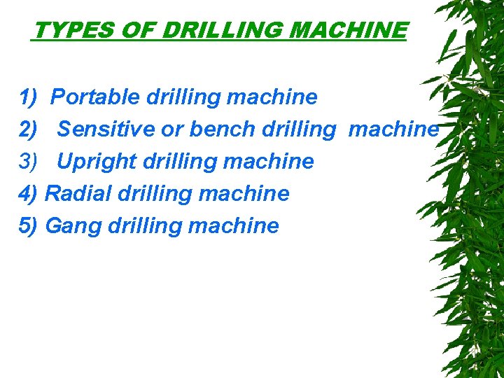 TYPES OF DRILLING MACHINE 1) Portable drilling machine 2) Sensitive or bench drilling machine