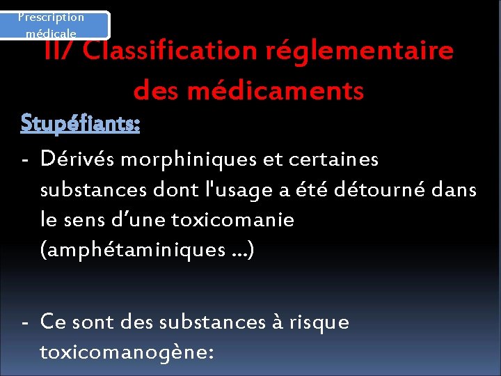 Prescription médicale II/ Classification réglementaire des médicaments Stupéfiants: - Dérivés morphiniques et certaines substances