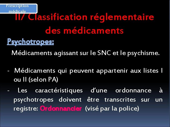 Prescription médicale II/ Classification réglementaire des médicaments Psychotropes: Médicaments agissant sur le SNC et