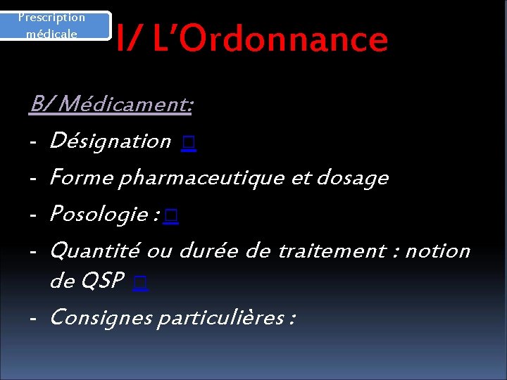 Prescription médicale I/ L’Ordonnance B/ Médicament: - Désignation □ - Forme pharmaceutique et dosage