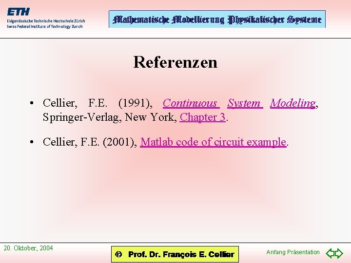 Referenzen • Cellier, F. E. (1991), Continuous System Modeling, Springer-Verlag, New York, Chapter 3.