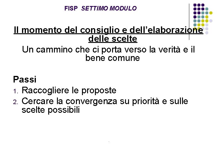 FISP SETTIMO MODULO Il momento del consiglio e dell’elaborazione delle scelte Un cammino che