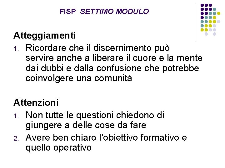 FISP SETTIMO MODULO Atteggiamenti 1. Ricordare che il discernimento può servire anche a liberare