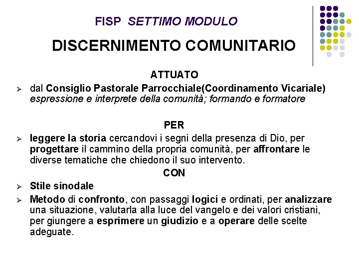 FISP SETTIMO MODULO DISCERNIMENTO COMUNITARIO Ø Ø ATTUATO dal Consiglio Pastorale Parrocchiale(Coordinamento Vicariale) espressione