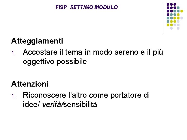 FISP SETTIMO MODULO Atteggiamenti 1. Accostare il tema in modo sereno e il più