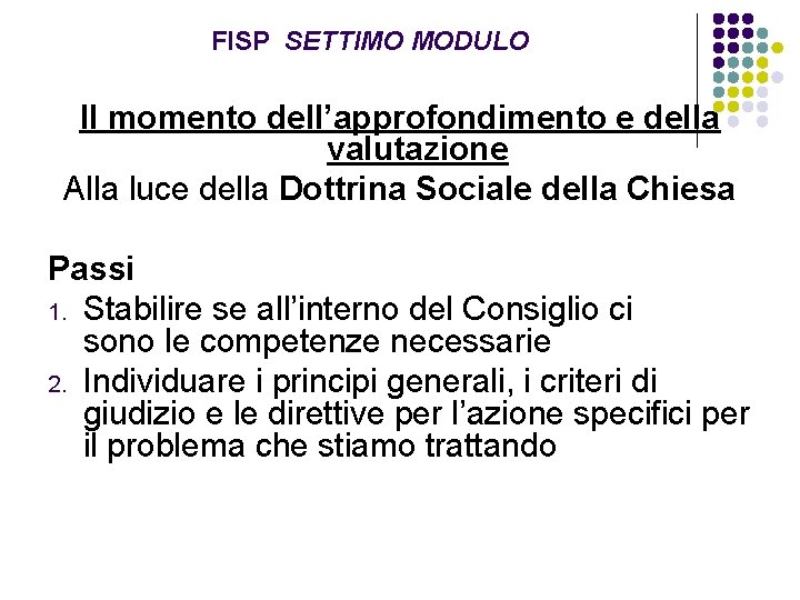 FISP SETTIMO MODULO Il momento dell’approfondimento e della valutazione Alla luce della Dottrina Sociale