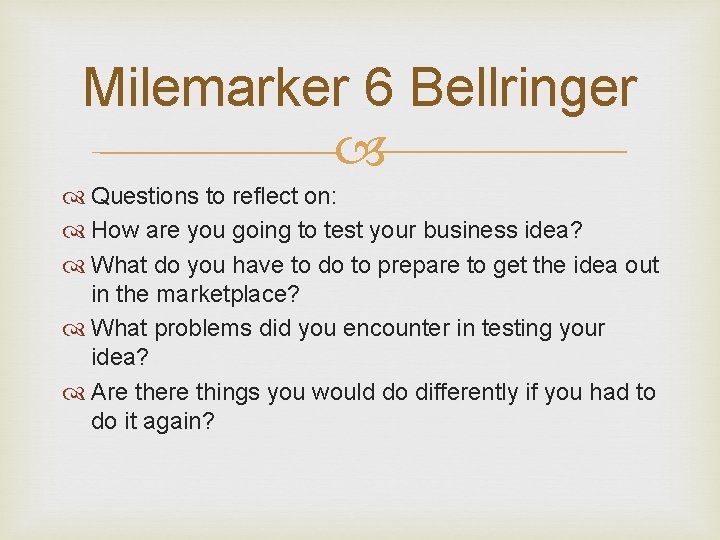 Milemarker 6 Bellringer Questions to reflect on: How are you going to test your