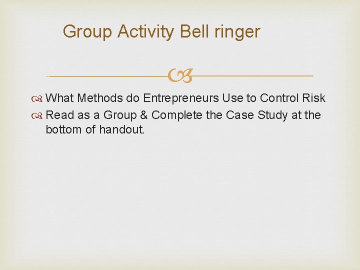 Group Activity Bell ringer What Methods do Entrepreneurs Use to Control Risk Read as