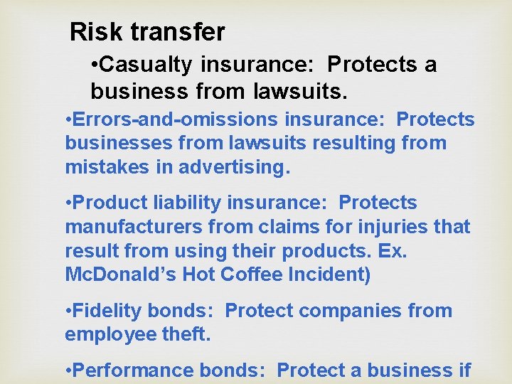 Risk transfer • Casualty insurance: Protects a business from lawsuits. • Errors-and-omissions insurance: Protects