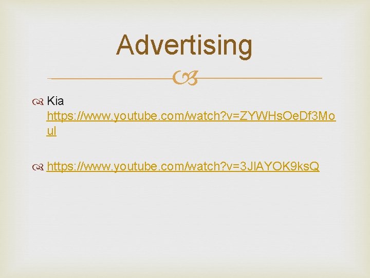 Advertising Kia https: //www. youtube. com/watch? v=ZYWHs. Oe. Df 3 Mo ul https: //www.