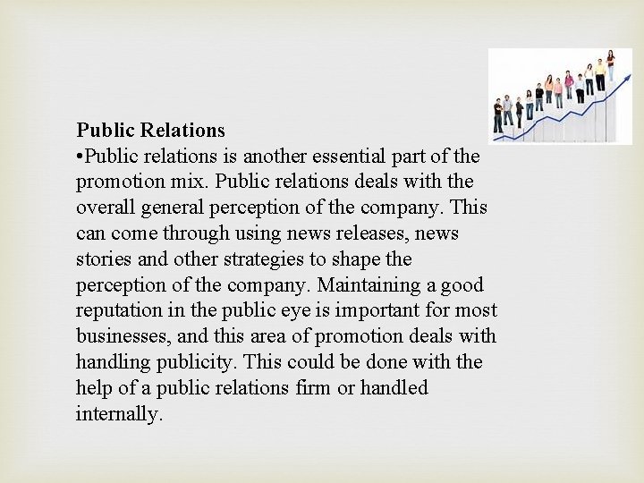 Public Relations • Public relations is another essential part of the promotion mix. Public