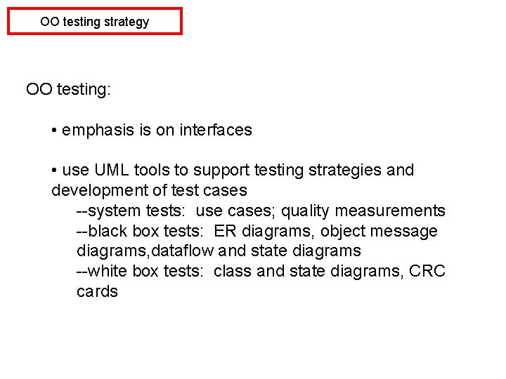 OO testing strategy OO testing: • emphasis is on interfaces • use UML tools