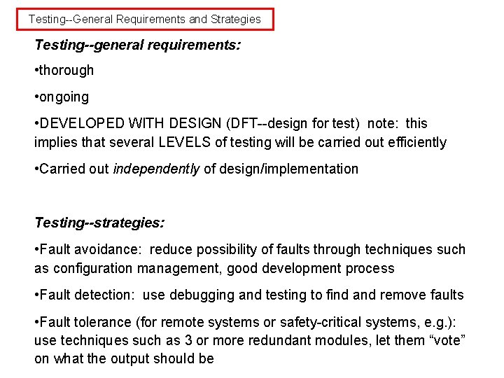 Testing--General Requirements and Strategies Testing--general requirements: • thorough • ongoing • DEVELOPED WITH DESIGN