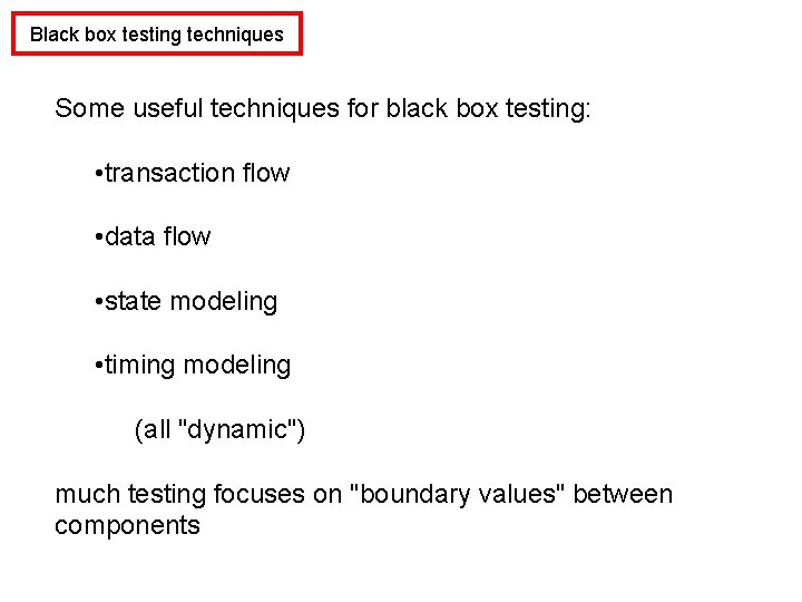 Black box testing techniques Some useful techniques for black box testing: • transaction flow