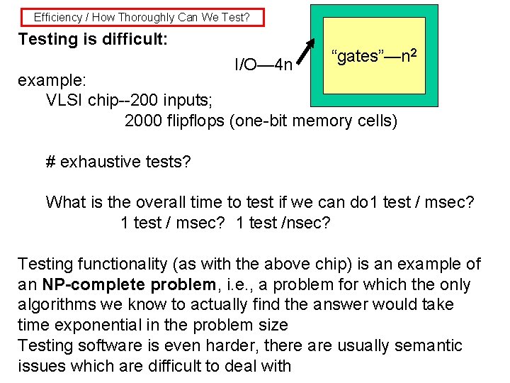 Efficiency / How Thoroughly Can We Test? Testing is difficult: I/O— 4 n “gates”—n
