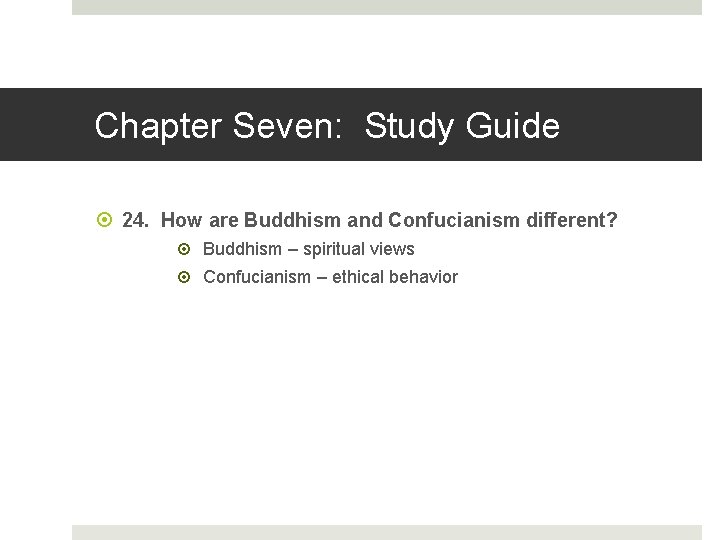 Chapter Seven: Study Guide 24. How are Buddhism and Confucianism different? Buddhism – spiritual