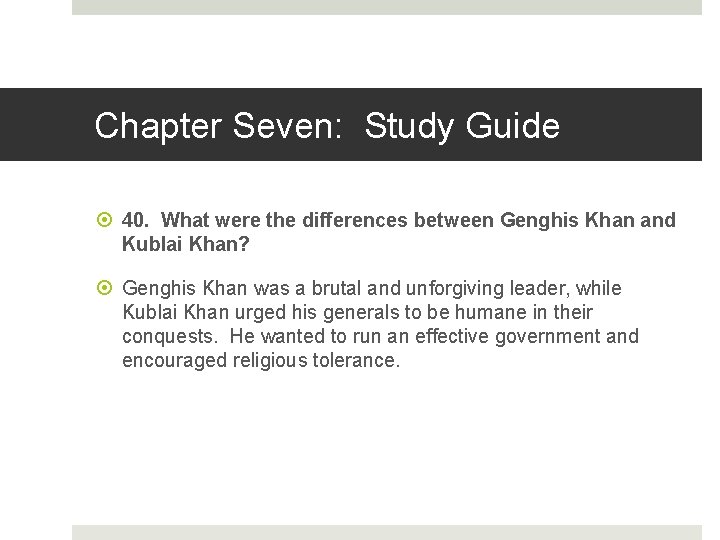 Chapter Seven: Study Guide 40. What were the differences between Genghis Khan and Kublai