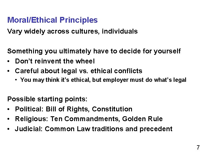 Moral/Ethical Principles Vary widely across cultures, individuals Something you ultimately have to decide for