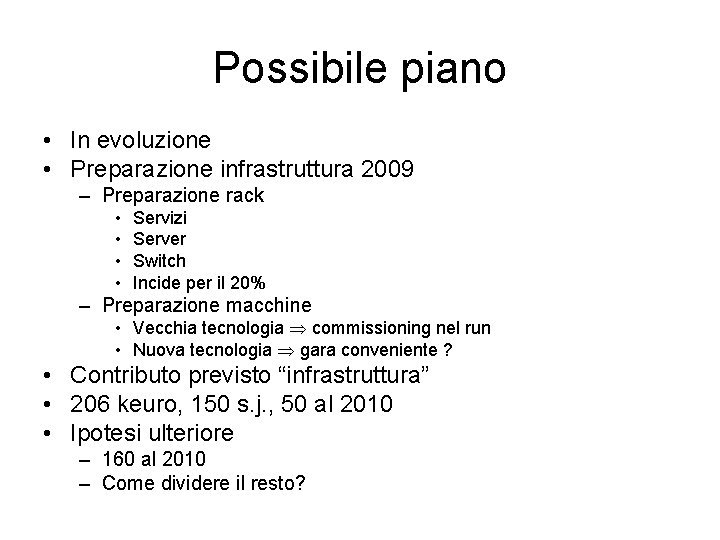 Possibile piano • In evoluzione • Preparazione infrastruttura 2009 – Preparazione rack • •