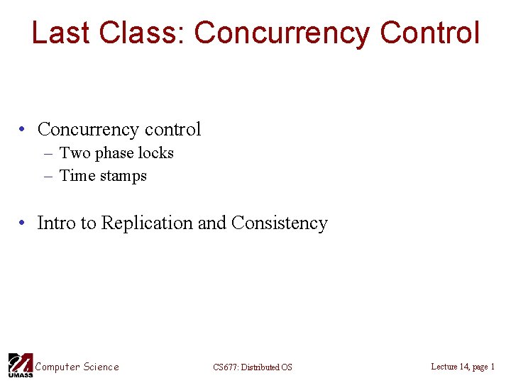 Last Class: Concurrency Control • Concurrency control – Two phase locks – Time stamps