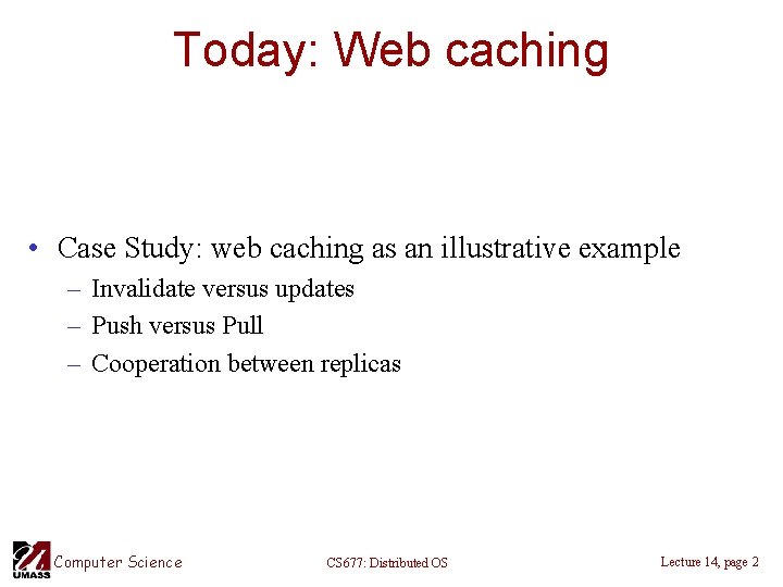 Today: Web caching • Case Study: web caching as an illustrative example – Invalidate