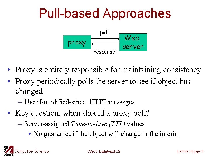 Pull-based Approaches poll proxy response Web server • Proxy is entirely responsible for maintaining