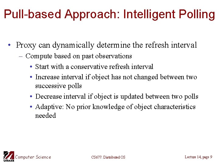 Pull-based Approach: Intelligent Polling • Proxy can dynamically determine the refresh interval – Compute