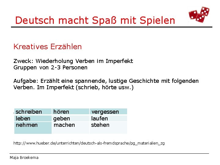 Deutsch macht Spaß mit Spielen Kreatives Erzählen Zweck: Wiederholung Verben im Imperfekt Gruppen von