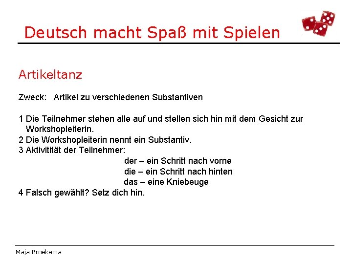 Deutsch macht Spaß mit Spielen Artikeltanz Zweck: Artikel zu verschiedenen Substantiven 1 Die Teilnehmer