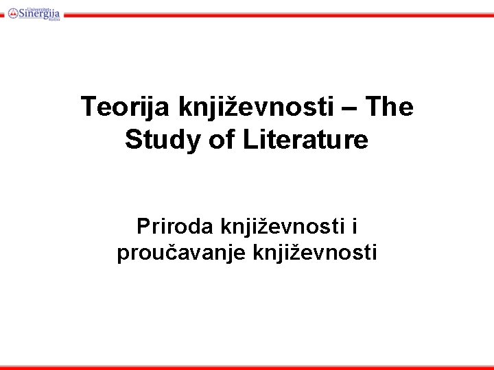 Teorija književnosti – The Study of Literature Priroda književnosti i proučavanje književnosti 