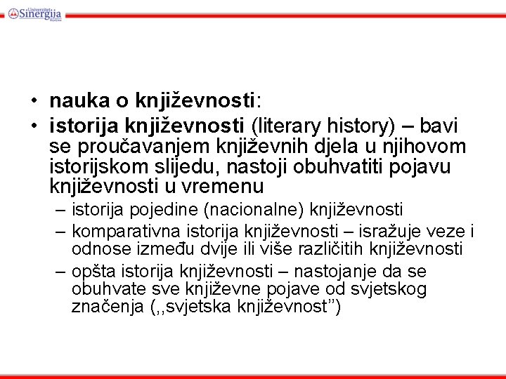  • nauka o književnosti: • istorija književnosti (literary history) – bavi se proučavanjem