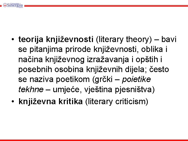  • teorija književnosti (literary theory) – bavi se pitanjima prirode književnosti, oblika i