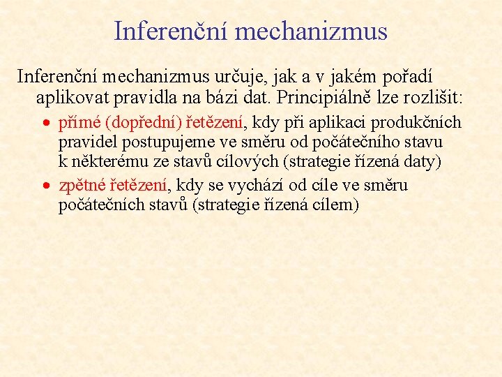 Inferenční mechanizmus určuje, jak a v jakém pořadí aplikovat pravidla na bázi dat. Principiálně