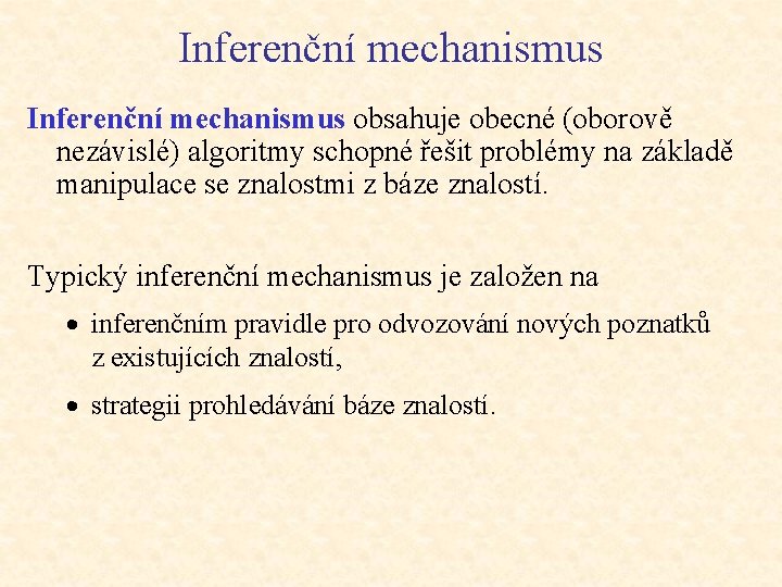 Inferenční mechanismus obsahuje obecné (oborově nezávislé) algoritmy schopné řešit problémy na základě manipulace se