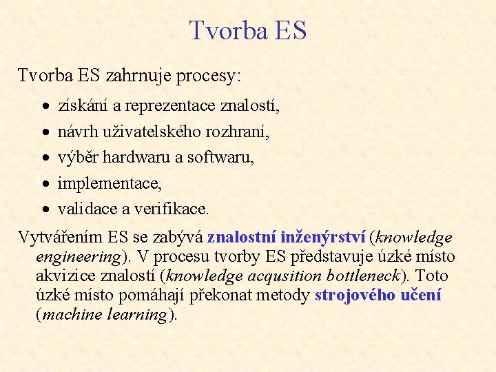 Tvorba ES zahrnuje procesy: · · · získání a reprezentace znalostí, návrh uživatelského rozhraní,