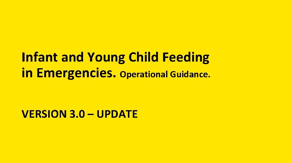Infant and Young Child Feeding in Emergencies. Operational Guidance. VERSION 3. 0 – UPDATE