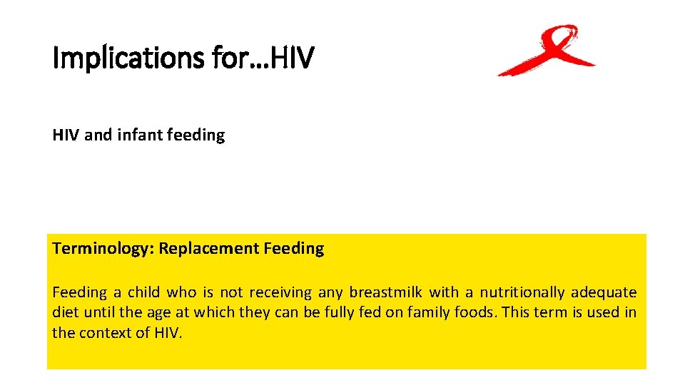 Implications for…HIV and infant feeding Terminology: Replacement Feeding a child who is not receiving