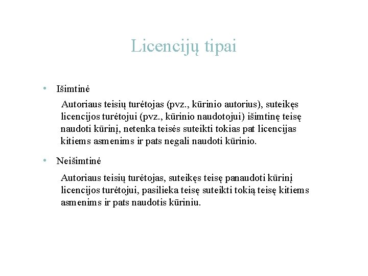 Licencijų tipai • Išimtinė Autoriaus teisių turėtojas (pvz. , kūrinio autorius), suteikęs licencijos turėtojui